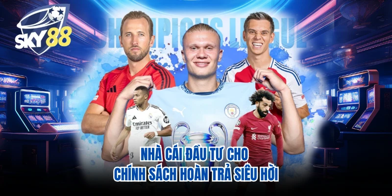 Nhà cái đầu tư cho chính sách hoàn trả siêu hời