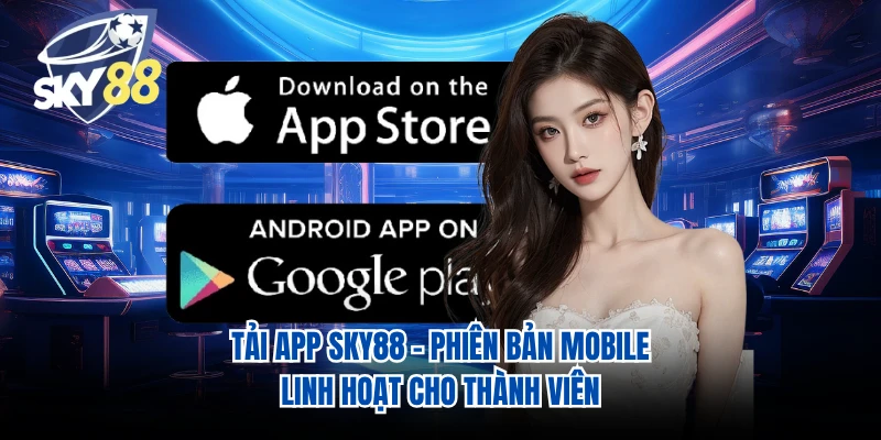 Tải App SKY88 - Phiên Bản Mobile Linh Hoạt Cho Thành Viên